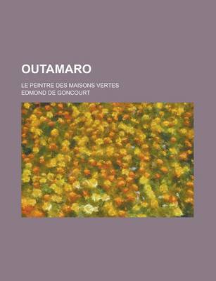 Book cover for Outamaro; Le Peintre Des Maisons Vertes