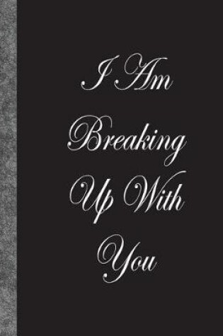 Cover of I Am Breaking Up With You