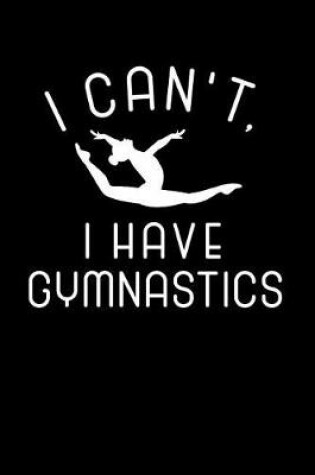 Cover of I Can't I Have Gymnastics