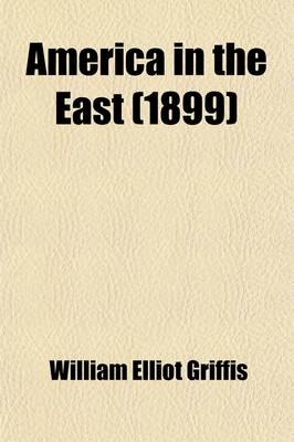 Book cover for America in the East; A Glance at Our History, Prospects, Problems, and Duties in the Pacific Ocean