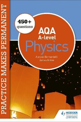 Cover of Practice makes permanent: 450+ questions for AQA A-level Physics