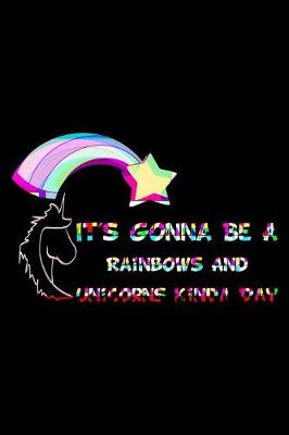 Book cover for It's Gonna Be A Rainbows And Unicorns Kinda Day Rainbow