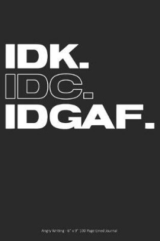 Cover of Idk. IDC. Idgaf.