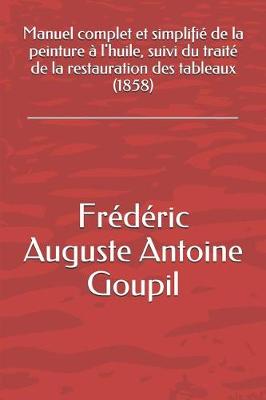 Book cover for Manuel Complet Et Simplifie de la Peinture A l'Huile, Suivi Du Traite de la Restauration Des Tableaux (1858)