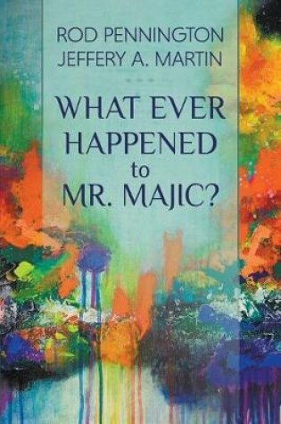 Cover of What Ever Happened to Mr. MAJIC?