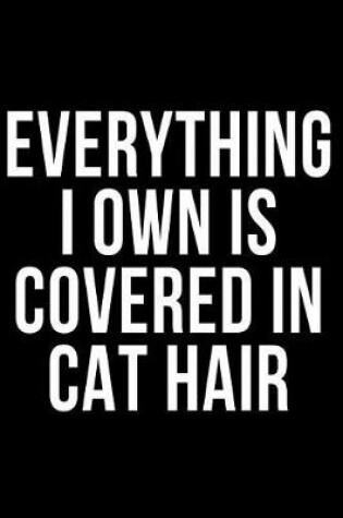 Cover of Everything I Own Is Covered in Cat Hair