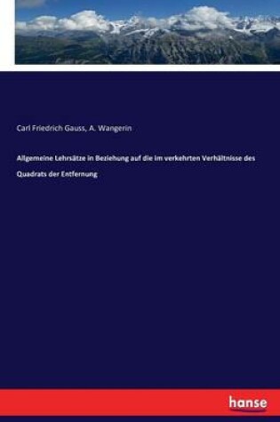 Cover of Allgemeine Lehrsatze in Beziehung auf die im verkehrten Verhaltnisse des Quadrats der Entfernung