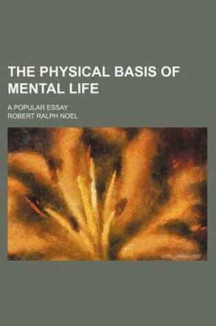 Cover of The Physical Basis of Mental Life; A Popular Essay