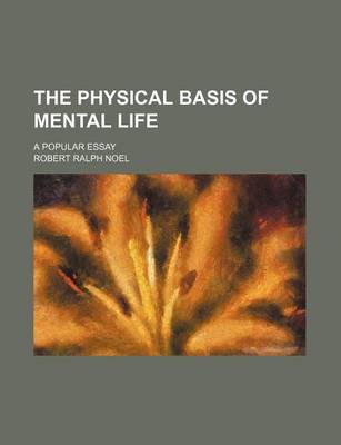 Book cover for The Physical Basis of Mental Life; A Popular Essay