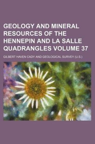 Cover of Geology and Mineral Resources of the Hennepin and La Salle Quadrangles Volume 37