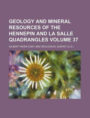 Book cover for Geology and Mineral Resources of the Hennepin and La Salle Quadrangles Volume 37