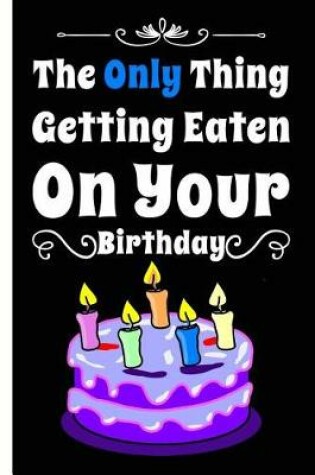 Cover of I'm Only Eating Cake For Your Birthday Lined Composition Notebook And Journal