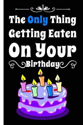 Book cover for I'm Only Eating Cake For Your Birthday Lined Composition Notebook And Journal