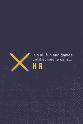 Book cover for It's All Fun And Games Until Someone Calls HR