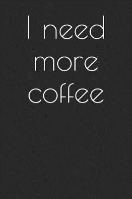 Book cover for I Need More Coffee