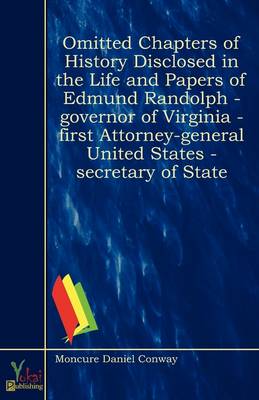 Book cover for Omitted Chapters of History Disclosed in the Life and Papers of Edmund Randolph - Governor of Virginia - First Attorney-general United States - Secretary of State