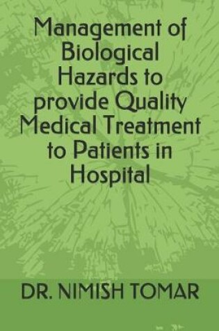 Cover of Management of Biological Hazards to provide Quality Medical Treatment to Patients in Hospital