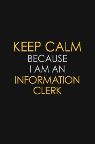 Cover of I Can't Keep Calm Because I Am An Information Clerk