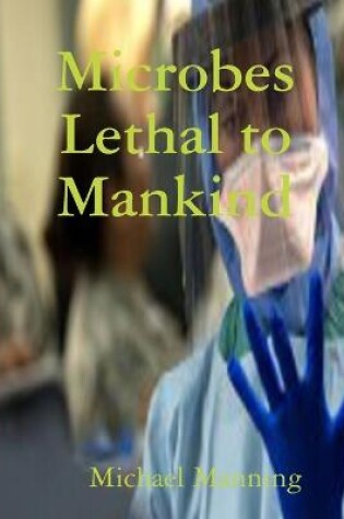 Cover of Microbes Lethal to Mankind