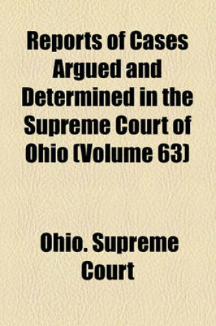 Cover of Reports of Cases Argued and Determined in the Supreme Court of Ohio (Volume 63)