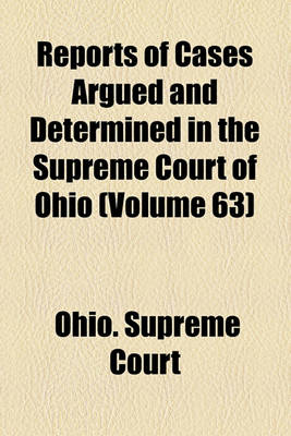 Book cover for Reports of Cases Argued and Determined in the Supreme Court of Ohio (Volume 63)