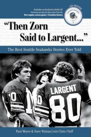 Cover of "Then Zorn Said to Largent. . .": The Best Seattle Seahawks Stories Ever Told