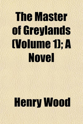 Book cover for The Master of Greylands (Volume 1); A Novel