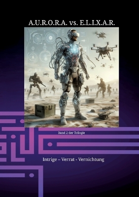 Book cover for A.U.R.O.R.A. vs. E.L.I.X.A.R. Intrige - Verrat - Vernichtung