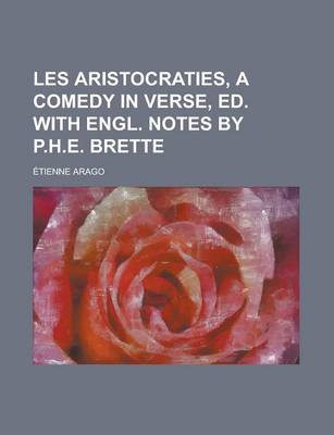 Book cover for Les Aristocraties, a Comedy in Verse, Ed. with Engl. Notes by P.H.E. Brette