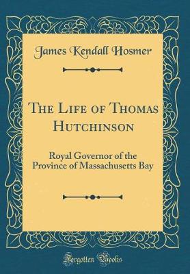 Book cover for The Life of Thomas Hutchinson