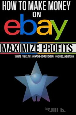 Cover of How to Make Money on eBay -- Maximize Profits