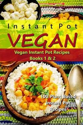 Book cover for Instant Pot Vegan - Vegan Instant Pot Recipes Books 1 &2
