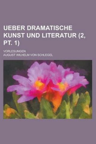 Cover of Ueber Dramatische Kunst Und Literatur (2, PT. 1 ); Vorlesungen
