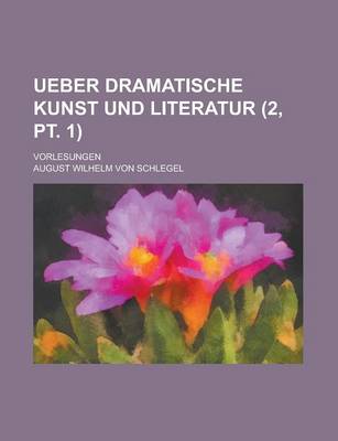 Book cover for Ueber Dramatische Kunst Und Literatur (2, PT. 1 ); Vorlesungen