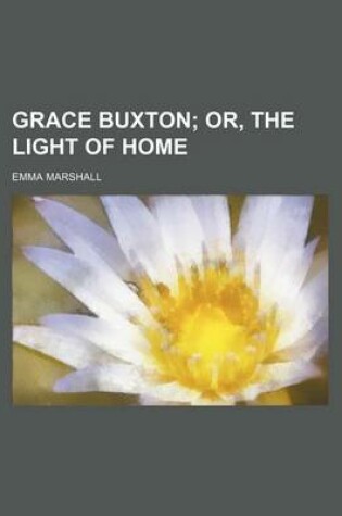 Cover of Grace Buxton; Or, the Light of Home