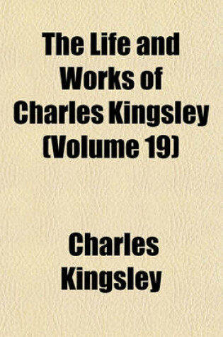 Cover of The Life and Works of Charles Kingsley (Volume 19)