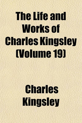 Book cover for The Life and Works of Charles Kingsley (Volume 19)