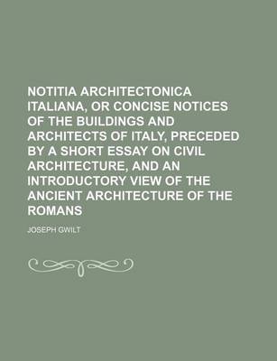 Book cover for Notitia Architectonica Italiana, or Concise Notices of the Buildings and Architects of Italy, Preceded by a Short Essay on Civil Architecture, and an Introductory View of the Ancient Architecture of the Romans