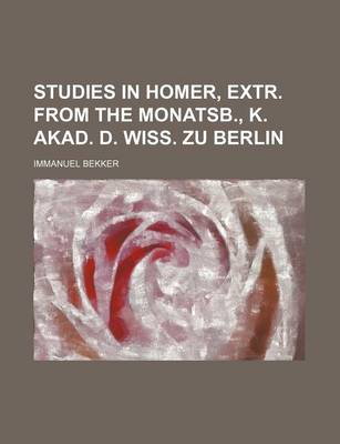 Book cover for Studies in Homer, Extr. from the Monatsb., K. Akad. D. Wiss. Zu Berlin