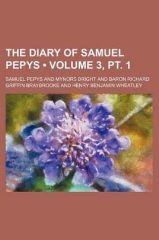 Cover of The Diary of Samuel Pepys (Volume 3, PT. 1)