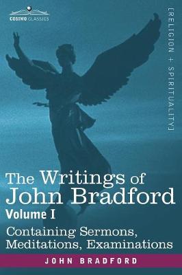 Book cover for The Writings of John Bradford, Vol. I - Containing Sermons, Meditations, Examinations