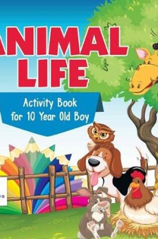 Cover of Animal Life Activity Book for 10 Year Old Boy