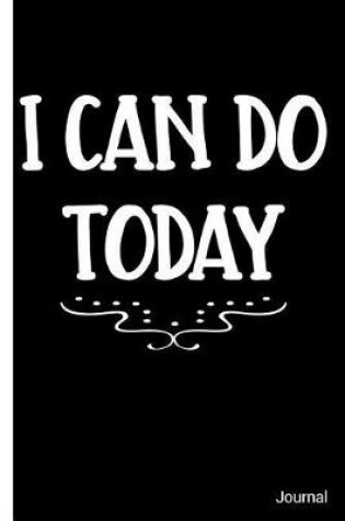 Cover of I Can Do Today Journal