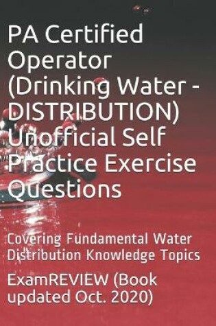 Cover of PA Certified Operator (Drinking Water - DISTRIBUTION) Unofficial Self Practice Exercise Questions