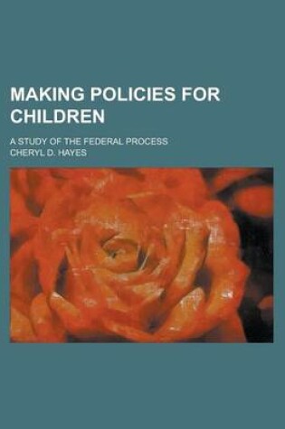 Cover of Making Policies for Children; A Study of the Federal Process