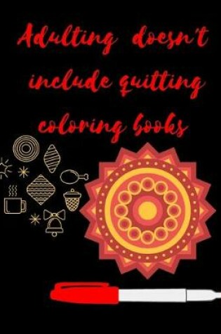 Cover of Adulting Doesn't Include Quitting Coloring Books