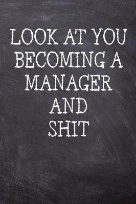 Book cover for Look At You Becoming A Manager And Shit