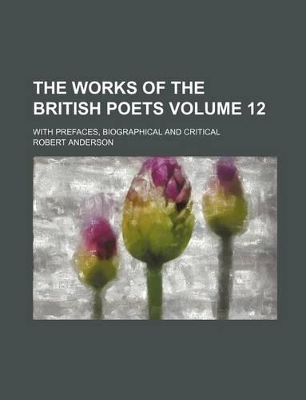 Book cover for The Works of the British Poets Volume 12; With Prefaces, Biographical and Critical