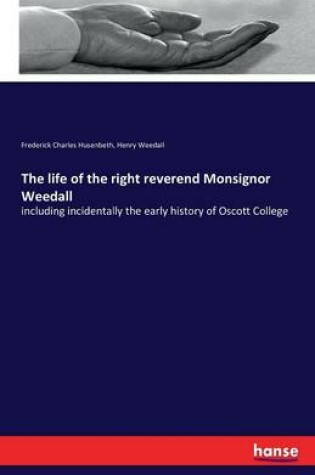 Cover of The life of the right reverend Monsignor Weedall