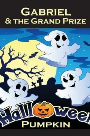 Cover of Gabriel & the Grand Prize Halloween Pumpkin (Personalized Books for Children)